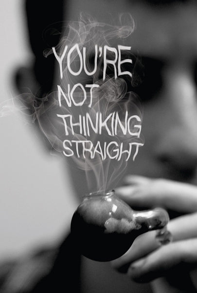 YOU'RE NOT THINKING STRAIGHT