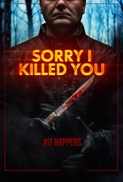 SORRY I KILLED YOU